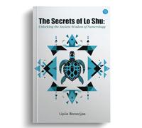 The Secrets of Lo Shu, Unlocking the Ancient Wisdom of Numerology