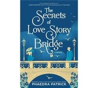 The Secrets of Love Story Bridge by Phaedra Patrick Phaedra Patrick (Auteur)