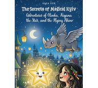 The Secrets of Magical Kyiv: Adventures of Olenka, Kiyana the Star, and the Flying Rhino