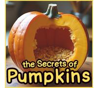 the Secrets of Pumpkins: Fun and Incredible Facts with Realistic Photos for Kids, Parents, Teachers, and Homeschool Learning: Discover Amazing Pumpkin ... Images, and the Magic of Nature in Autumn