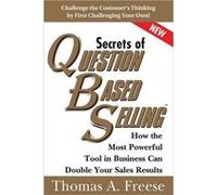 The Secrets Of Question-Based Selling: How The Most Powerful Tool In Business Can Double Your Sales Results (Paperback) Thomas Freese, (Auteur)