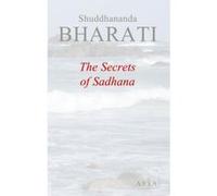 The Secrets of Sadhana, to all seekers of reality, peace and bliss Shuddhananda Bharati (Auteur)