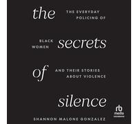 The Secrets of Silence: The Everyday Policing of Black Women and Their Stories about Violence