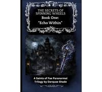 The Secrets of Spinning Wheels: Book One: "Echo Within"