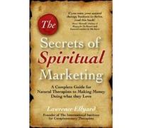 The Secrets of Spiritual Marketing Lawrence Ellyard (Auteur)
