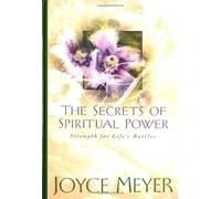 The Secrets of Spiritual Power: Strength for Life's Battles