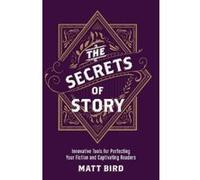 The Secrets of Story: Innovative Tools for Perfecting Your Fiction and Captivating Readers - [Version Originale] Inconnu (Auteur)