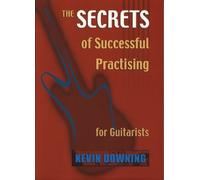 The Secrets of Successful Practicing for Guitarists by Kevin Downing (2000-08-01)