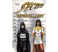 The Secrets Of Supervillainy: Book Three Of The Supervillainy Saga