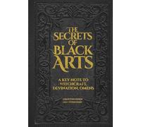 The Secrets of the Black Arts: Collector’s Edition: The Original 19th-Century Text on Witchcraft, Sorcery, and Salem Witchcraft - Restored with Authentic Engravings and Historical Notes