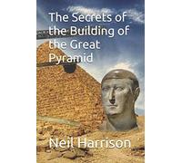 The Secrets Of The Building Of The Great Pyramid