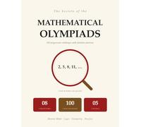 The Secrets Of The Mathematical Olympiads: 100 Progressive Challenges | Mental Math, Logic, Geometry, Puzzles | Step-By-Step Solutions | Ages 8 To 12