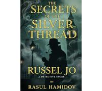 THE SECRETS OF THE SILVER THREAD: A Russel Jo Detective Story