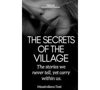 The Secrets of the Village: The stories we never tell, yet carry within us