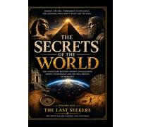 The secrets of the world volume one: Hidden Societies, Ancient Mysteries, Prophecies, and the Secrets Behind Our World