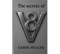 The Secrets Of V8: "A journey through mechanics and myth, discovering the timeless and unmistakable V8."