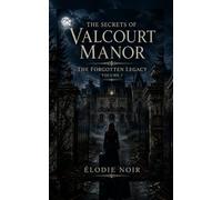 THE SECRETS OF VALCOURT MANOR: The Forgotten Legacy: Volume 1