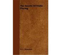 The Secrets of Violin Playing Honeyman, W. C. (Auteur)