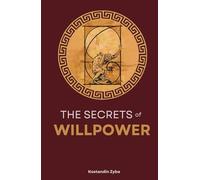 The Secrets of Willpower: Forge Discipline, Master Time, Tap the Unconscious Power