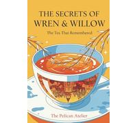 The Secrets of Wren & Willow: A Cozy Magical Realism Tale of Tea, Memory & Love