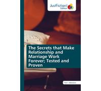 The Secrets That Make Relationship And Marriage Work Forever; Tested And Proven