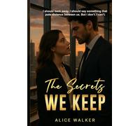 The Secrets We Keep: A Forbidden Romance Built on Lies, Loyalty, and Desire.