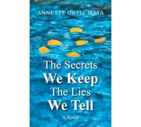 The Secrets We Keep The Lies We Tell: A Novel