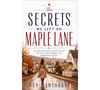 The Secrets We Left on Maple Lane: A woman returns home to uncover the truth that stole a mother's daughter-and changed them all forever.