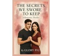 THE SECRETS WE SWORE TO KEEP: A Romantic Thriller