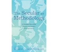 The Secular as Methodology - Robert L. Montgomery - Wipf and Stock Publishers - Livre en Anglais Robert L. MontgomeryRobert L. Montgomery (Auteur)