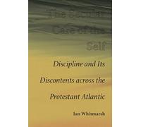 The Secular Care of the Self: Discipline and Its Discontents across the Protestant Atlantic