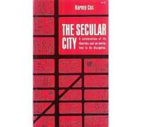The Secular City: Secularization and Urbanization in Theological Perspective