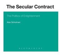 The Secular Contract: The Politics Of Enlightenment (Bloomsbury Revelations) (Paperback) Alex Schulman, (Auteur)