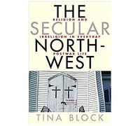 The Secular Northwest: Religion And Irreligion In Everyday Postwar Life