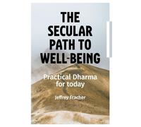 The Secular Path to Well-being Practical dharma for today - Jeffrey Fracher - The Tuwhiri Project Ltd - ebook (ePub) - Livre