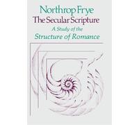 The Secular Scripture: A Study of the Structure of Romance
