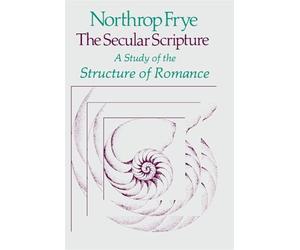 The Secular Scripture: A Study of the Structure of Romance