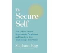The Secure Self How to Free Yourself from Anxious Attachment and Transform Your Relationships from Within - Stephanie Rigg - Hay House LLC - ebook (ePub) - Livre