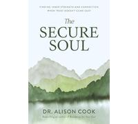 The Secure Soul: Finding Inner Strength and Connection When Trust Doesn't Come Easy