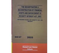 The Securitisation & Reconstruction of Financial Assets and Enforcement of Security Interest Act 2002, Bare Act with Rules, 2025 Edition, Kamal Law House