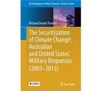 The Securitization of Climate Change Australian and United States Military Responses 2003 2013 - Michael Durant Thomas - Springer Nature B.V. - Livre en A Michael Durant ThomasMichael Durant Thomas (A