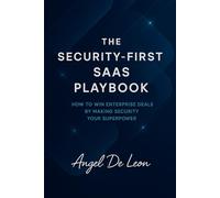 The Security-First SaaS Playbook: How to Win Enterprise Deals by Making Security Your Superpower