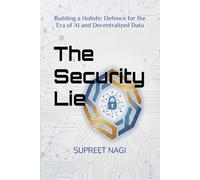 The Security Lie: Building a Holistic Defence for the Era of AI and Decentralized Data