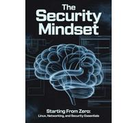 The Security Mindset: Starting from Zero: Linux, Networking, and Security Essentials