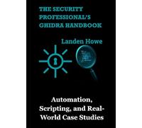 The Security Professional’s Ghidra Handbook: Automation, Scripting, and Real-World Case Studies