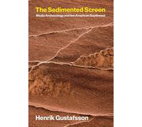The Sedimented Screen Media Archaeology and the American Southwest - Henrik Gustafsson - The MIT Press - ebook (ePub) - Livre