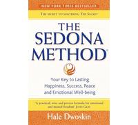 The Sedona Method - You key to lasting Happiness, Success, Peace and Emotional Well-being
