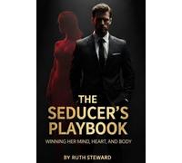The seducer's playbook: Winning her mind, heart, and body.