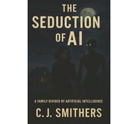 The Seduction of AI: A Near-Future Dystopian Thriller