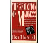 The Seduction of Madness: Revolutionary Insights into the World of Psychosis and a Compassionate Approach to Recovery at Home